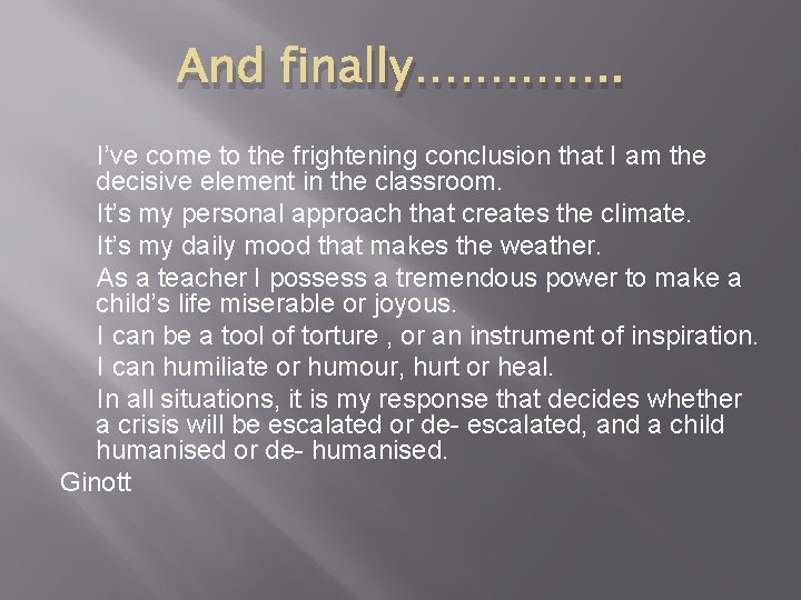 And finally…………. . I’ve come to the frightening conclusion that I am the decisive