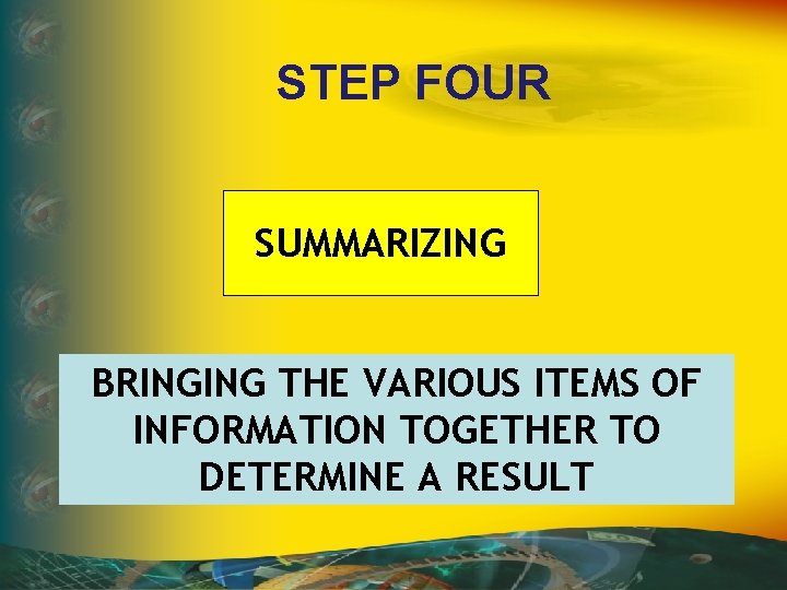STEP FOUR SUMMARIZING BRINGING THE VARIOUS ITEMS OF INFORMATION TOGETHER TO DETERMINE A RESULT