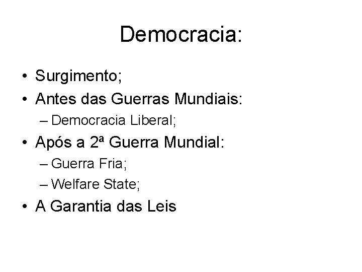 Democracia: • Surgimento; • Antes das Guerras Mundiais: – Democracia Liberal; • Após a