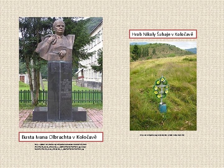 Hrob Nikoly Šuhaje v Koločavě Busta Ivana Olbrachta v Koločavě http: //upload. wikimedia. org/wikipedia/commons/thumb/d/d