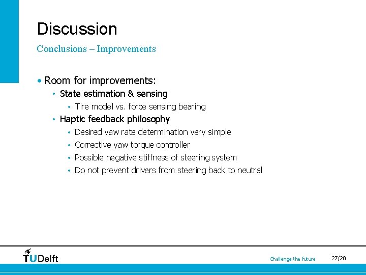 Discussion Conclusions – Improvements • Room for improvements: • State estimation & sensing •