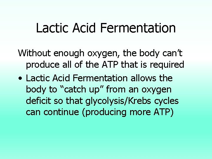 Lactic Acid Fermentation Without enough oxygen, the body can’t produce all of the ATP