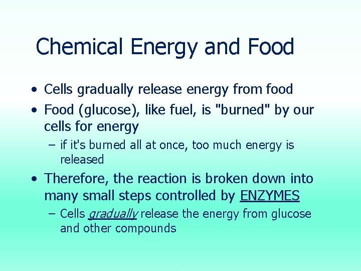 Chemical Energy and Food • Cells gradually release energy from food • Food (glucose),