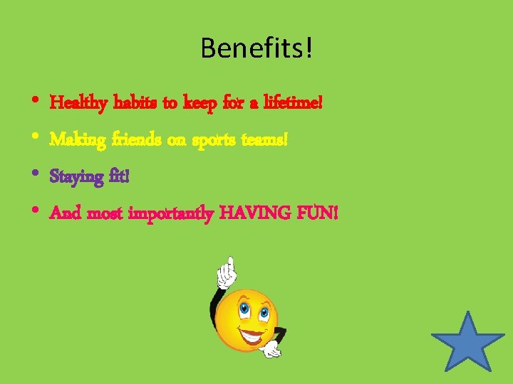Benefits! • • Healthy habits to keep for a lifetime! Making friends on sports