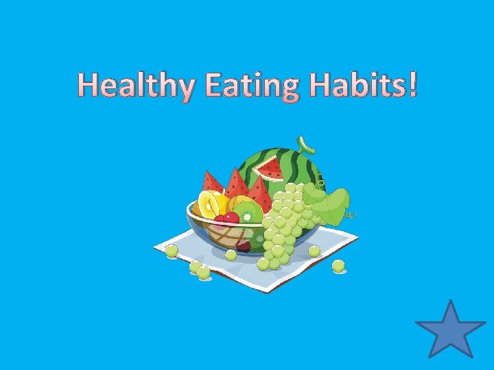 Healthy Eating Habits! 