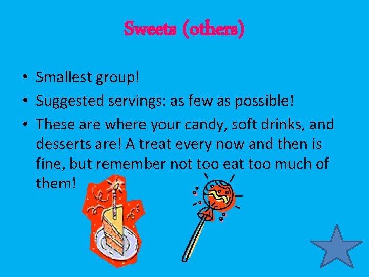 Sweets (others) • Smallest group! • Suggested servings: as few as possible! • These