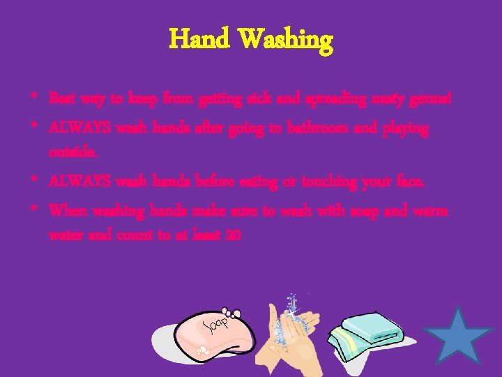 Hand Washing • Best way to keep from getting sick and spreading nasty germs!