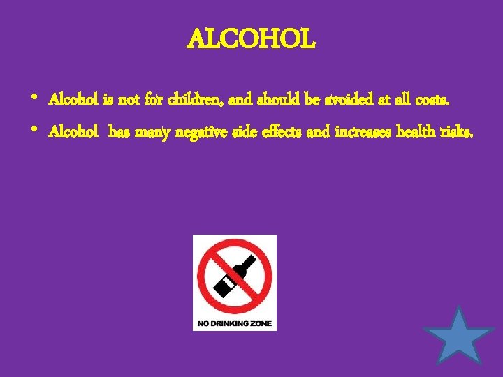 ALCOHOL • Alcohol is not for children, and should be avoided at all costs.