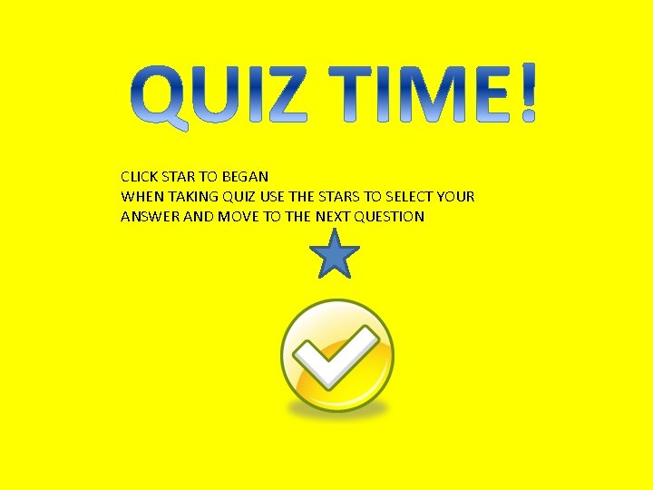 CLICK STAR TO BEGAN WHEN TAKING QUIZ USE THE STARS TO SELECT YOUR ANSWER