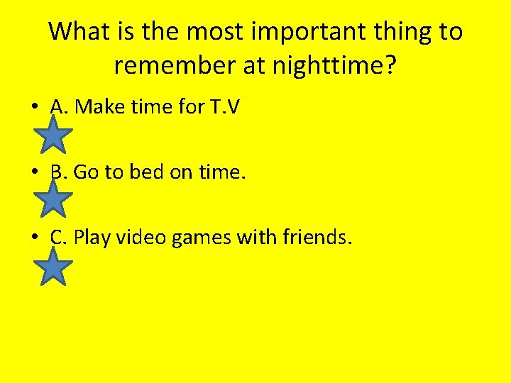 What is the most important thing to remember at nighttime? • A. Make time