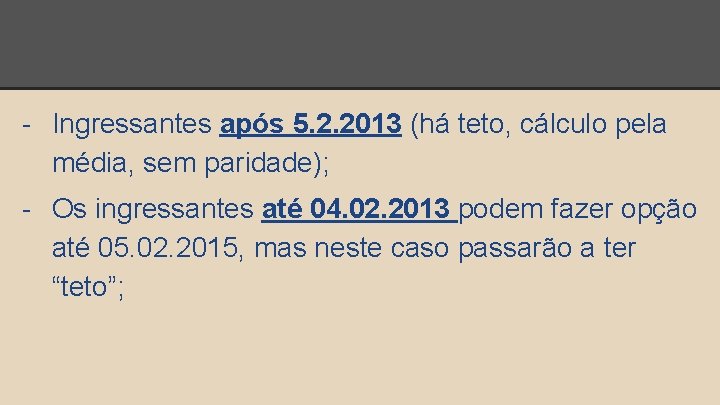 - Ingressantes após 5. 2. 2013 (há teto, cálculo pela média, sem paridade); -