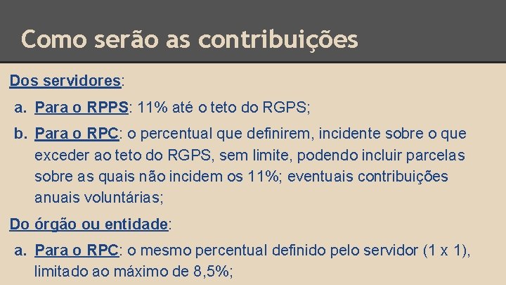 Como serão as contribuições Dos servidores: a. Para o RPPS: 11% até o teto