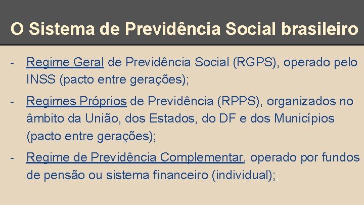 O Sistema de Previdência Social brasileiro - Regime Geral de Previdência Social (RGPS), operado