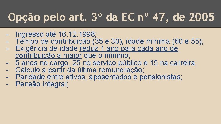 Opção pelo art. 3º da EC nº 47, de 2005 - Ingresso até 16.