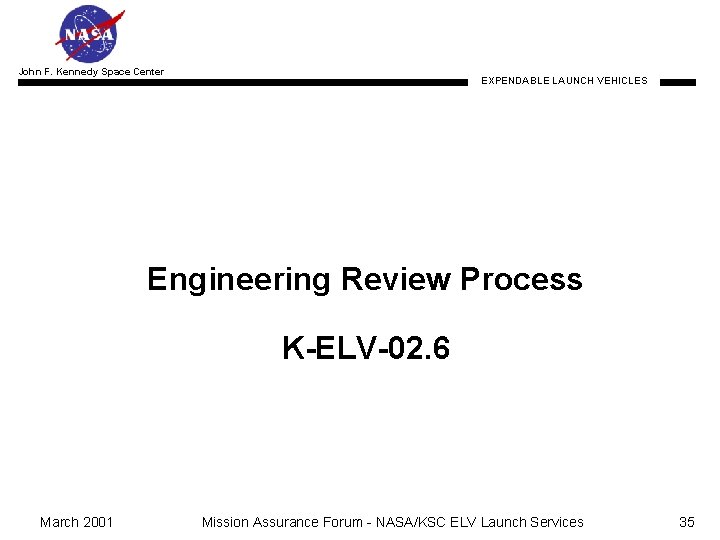 John F. Kennedy Space Center EXPENDABLE LAUNCH VEHICLES Engineering Review Process K-ELV-02. 6 March