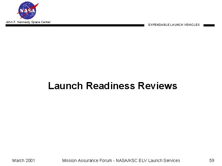 John F. Kennedy Space Center EXPENDABLE LAUNCH VEHICLES Launch Readiness Reviews March 2001 Mission