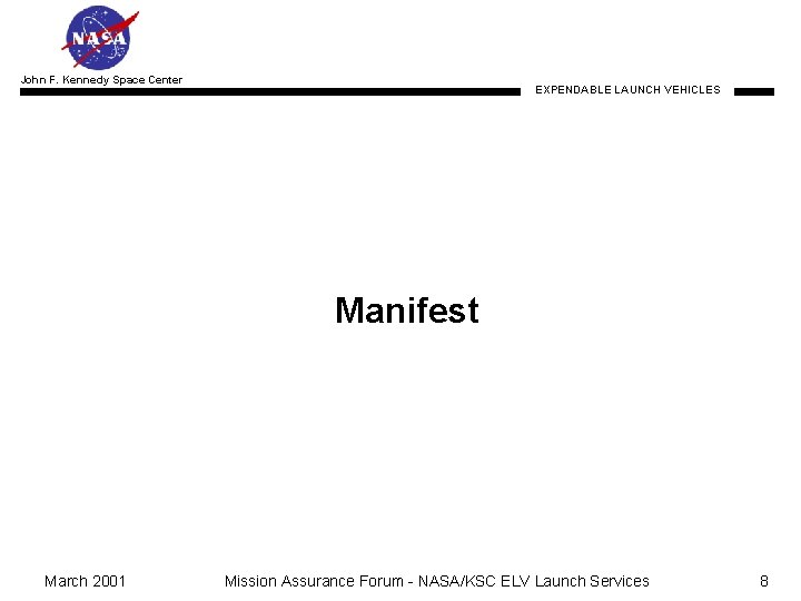 John F. Kennedy Space Center EXPENDABLE LAUNCH VEHICLES Manifest March 2001 Mission Assurance Forum