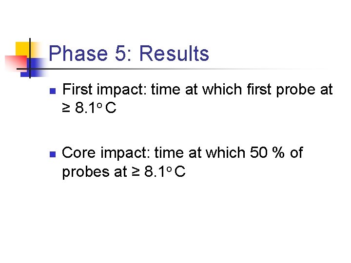 Phase 5: Results n n First impact: time at which first probe at ≥