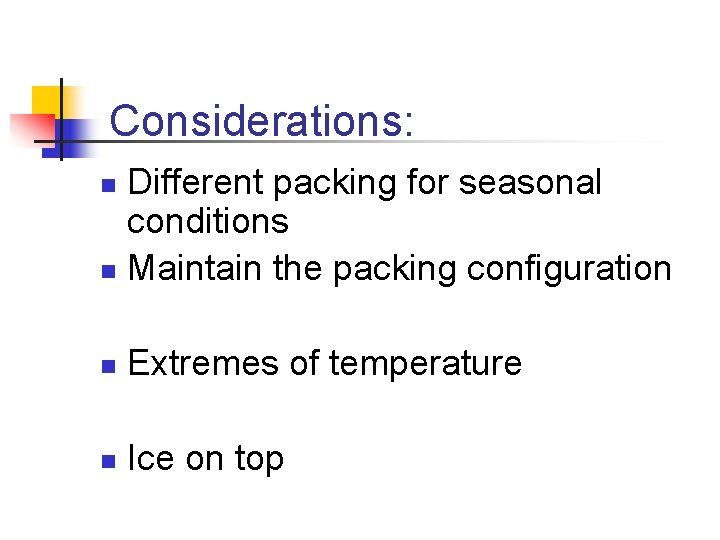 Considerations: Different packing for seasonal conditions n Maintain the packing configuration n n Extremes