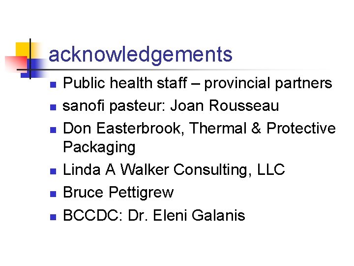 acknowledgements n n n Public health staff – provincial partners sanofi pasteur: Joan Rousseau