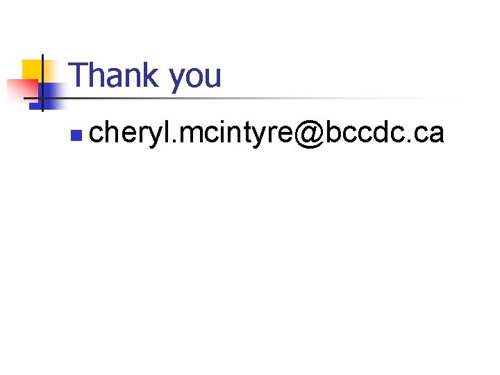 Thank you n cheryl. mcintyre@bccdc. ca 