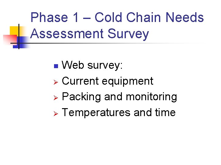 Phase 1 – Cold Chain Needs Assessment Survey Web survey: Ø Current equipment Ø