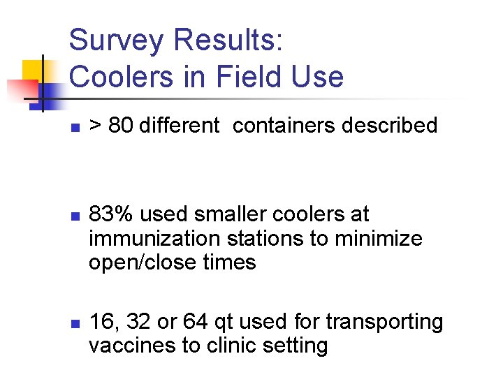 Survey Results: Coolers in Field Use n n n > 80 different containers described