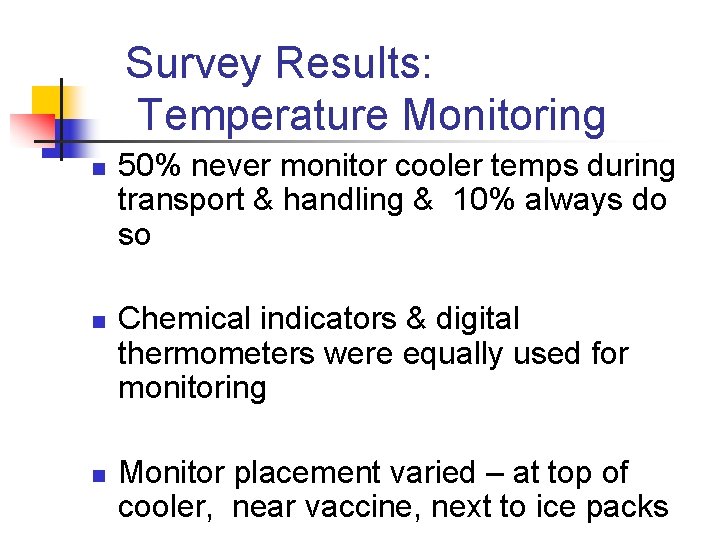 Survey Results: Temperature Monitoring n n n 50% never monitor cooler temps during transport