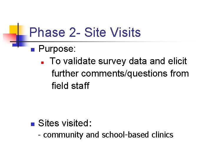 Phase 2 - Site Visits n n Purpose: n To validate survey data and