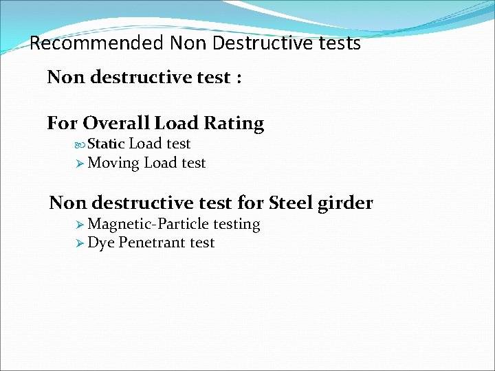 Recommended Non Destructive tests Non destructive test : For Overall Load Rating Load test