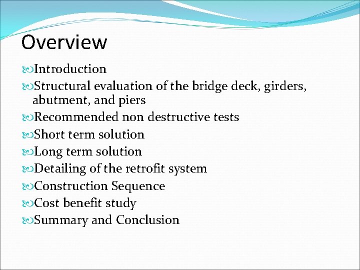 Overview Introduction Structural evaluation of the bridge deck, girders, abutment, and piers Recommended non
