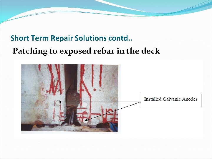 Short Term Repair Solutions contd. . Patching to exposed rebar in the deck 