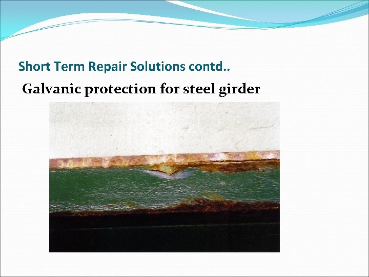 Short Term Repair Solutions contd. . Galvanic protection for steel girder 