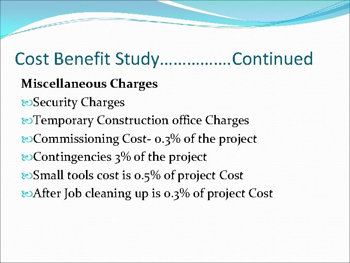 Cost Benefit Study……………. Continued Miscellaneous Charges Security Charges Temporary Construction office Charges Commissioning Cost-