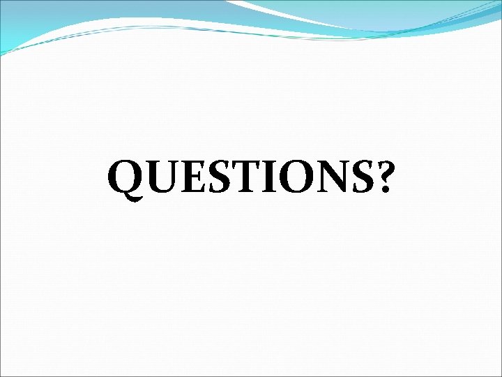QUESTIONS? 