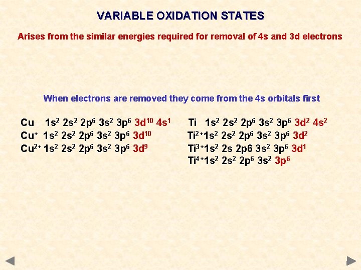 VARIABLE OXIDATION STATES Arises from the similar energies required for removal of 4 s