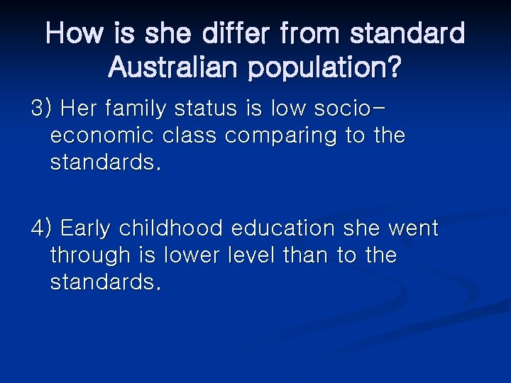 How is she differ from standard Australian population? 3) Her family status is low
