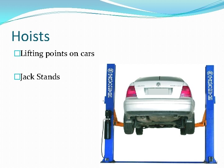 Hoists �Lifting points on cars �Jack Stands 