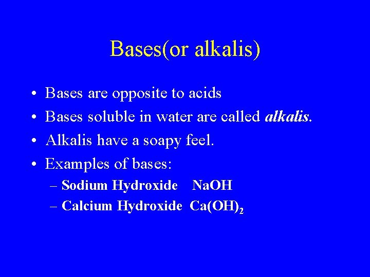 Bases(or alkalis) • • Bases are opposite to acids Bases soluble in water are