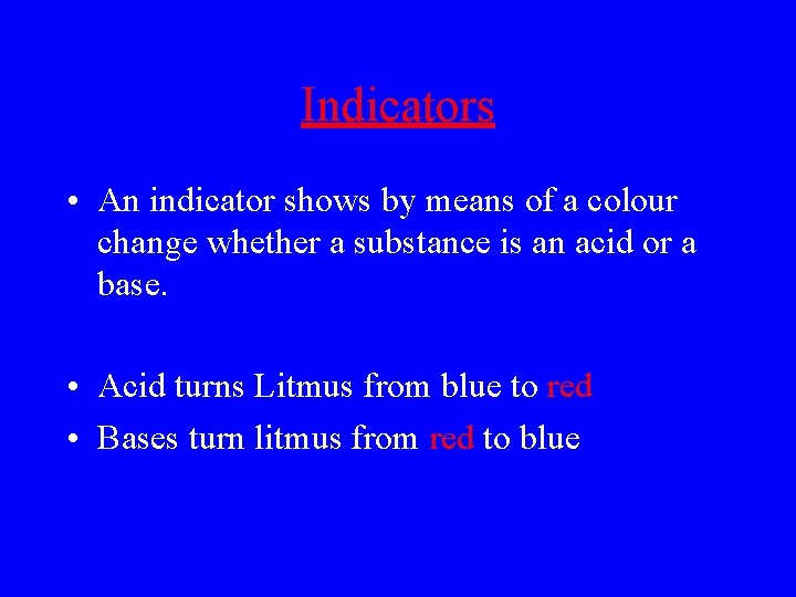 Indicators • An indicator shows by means of a colour change whether a substance