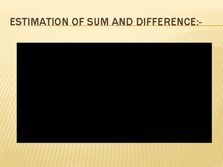 ESTIMATION OF SUM AND DIFFERENCE: - 