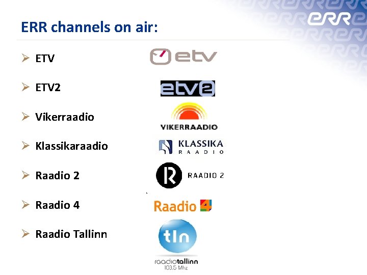 ERR channels on air: Ø ETV 2 Ø Vikerraadio Ø Klassikaraadio Ø Raadio 2