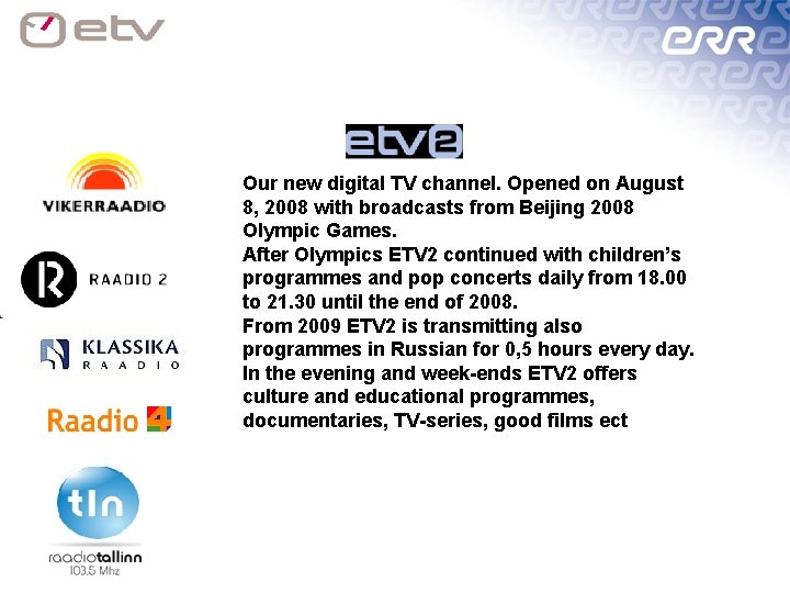 Our new digital TV channel. Opened on August 8, 2008 with broadcasts from Beijing