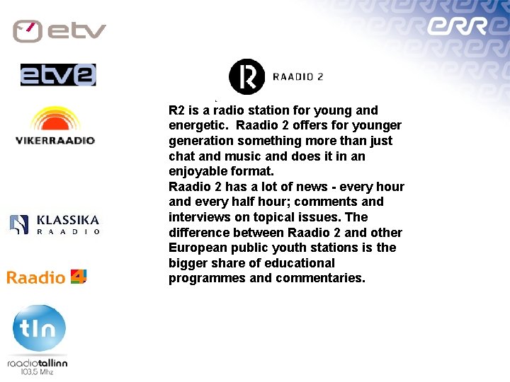 R 2 is a radio station for young and energetic. Raadio 2 offers for