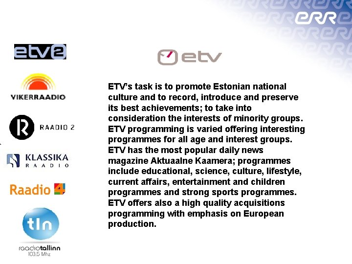 ETV’s task is to promote Estonian national culture and to record, introduce and preserve