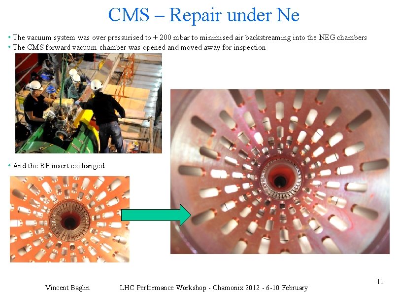 CMS – Repair under Ne • The vacuum system was over pressurised to +