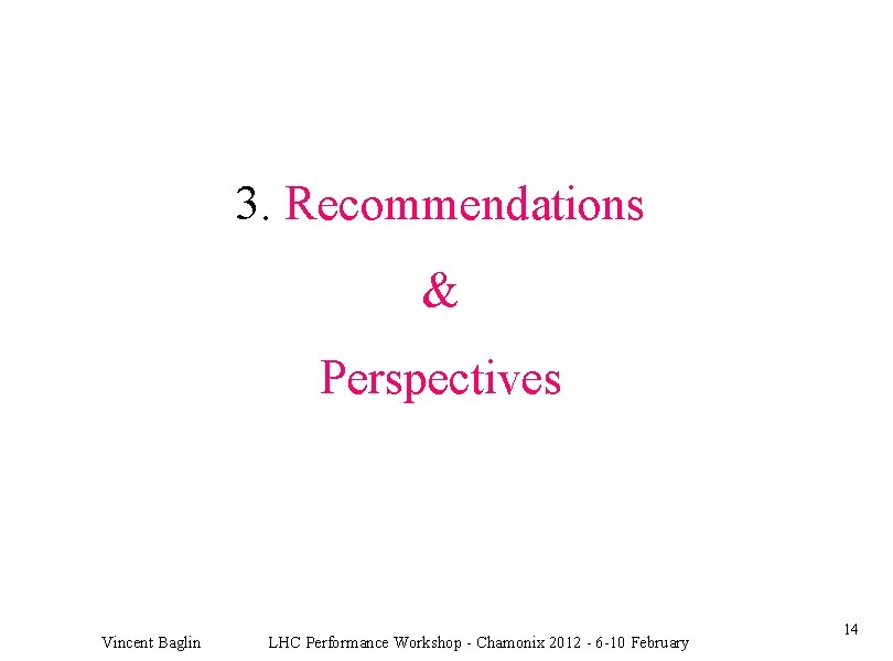 3. Recommendations & Perspectives Vincent Baglin LHC Performance Workshop - Chamonix 2012 - 6