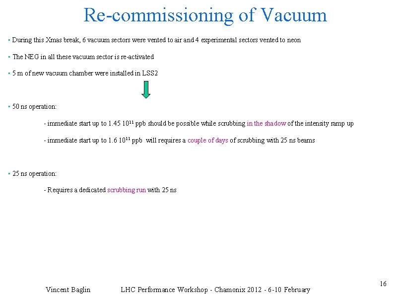 Re-commissioning of Vacuum • During this Xmas break, 6 vacuum sectors were vented to