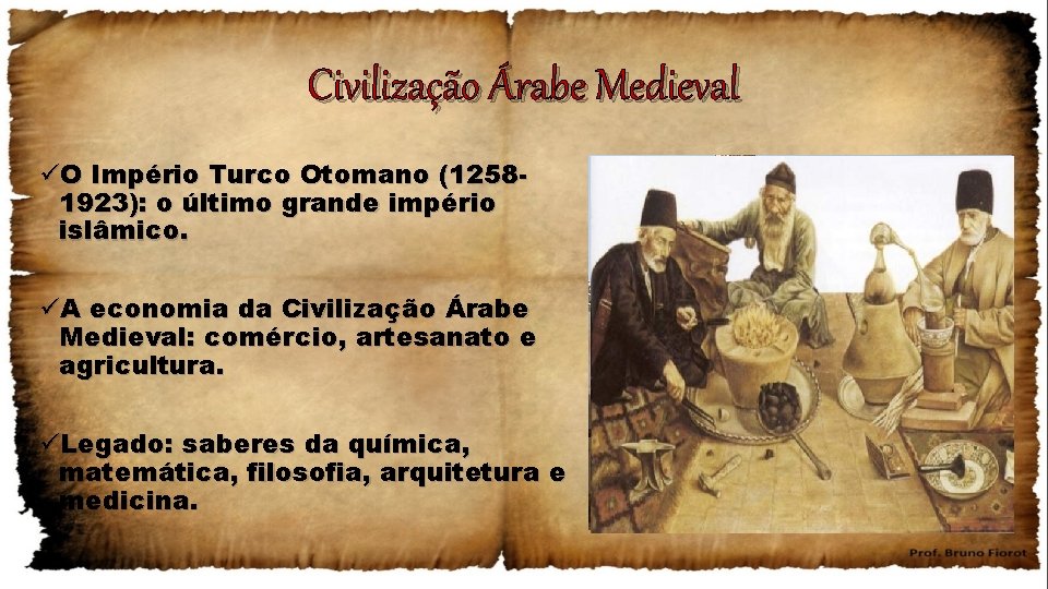 Civilização Árabe Medieval üO Império Turco Otomano (12581923): o último grande império islâmico. üA