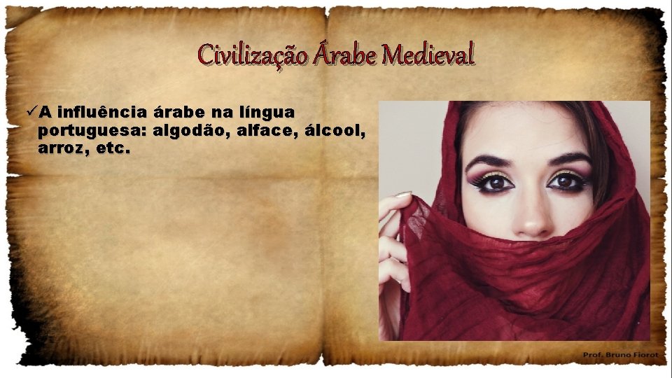 Civilização Árabe Medieval üA influência árabe na língua portuguesa: algodão, alface, álcool, arroz, etc.